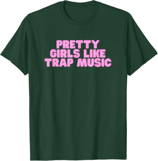 Pretty Girls Like Trap Music Y2K College Rap Music Novelty T-Shirt - T-Shirt | Forest