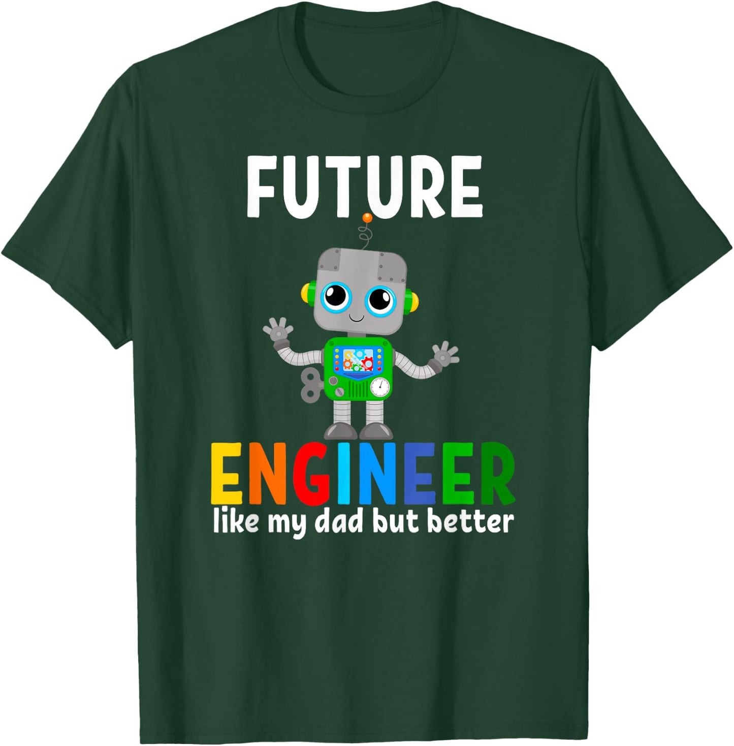 Future Engineer Costume Robot Robotic Like My Dad T-Shirt - T-Shirt | Forest