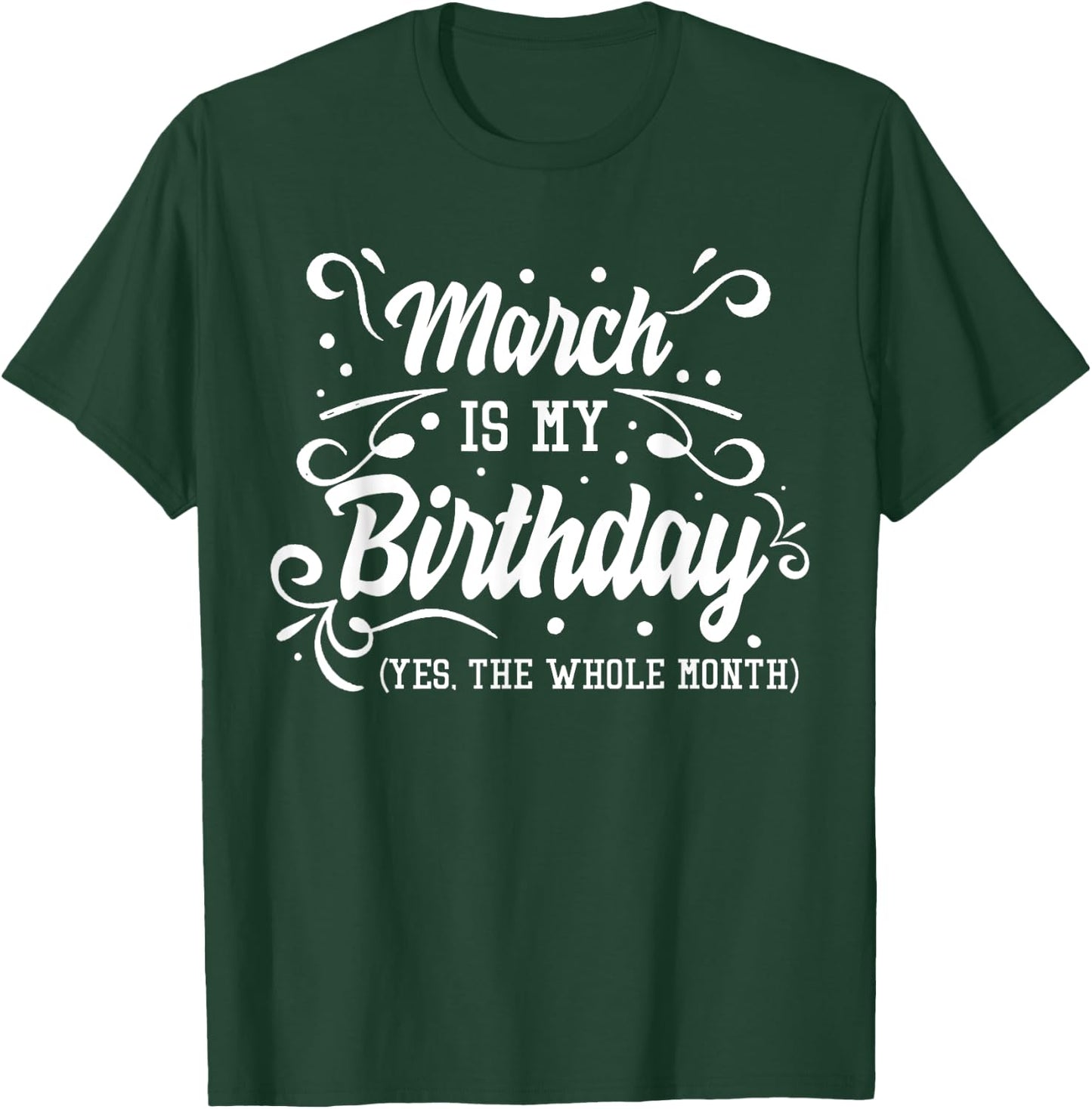 Funny March Is My Birthday Yes The Whole Month Birthday T-Shirt - T-Shirt | Forest