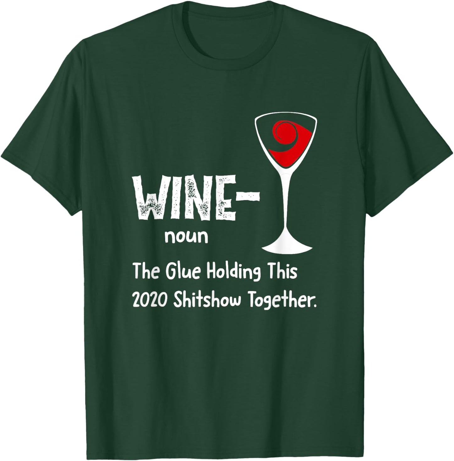 Wine noun The Glue Holding This 2021 Shitshow Together T-Shirt - T-Shirt | Forest