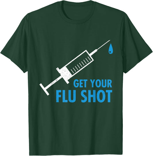 Get Your Flu Shot Influenza Vaccine Pro Vaccination Nurse T-Shirt - T-Shirt | Forest