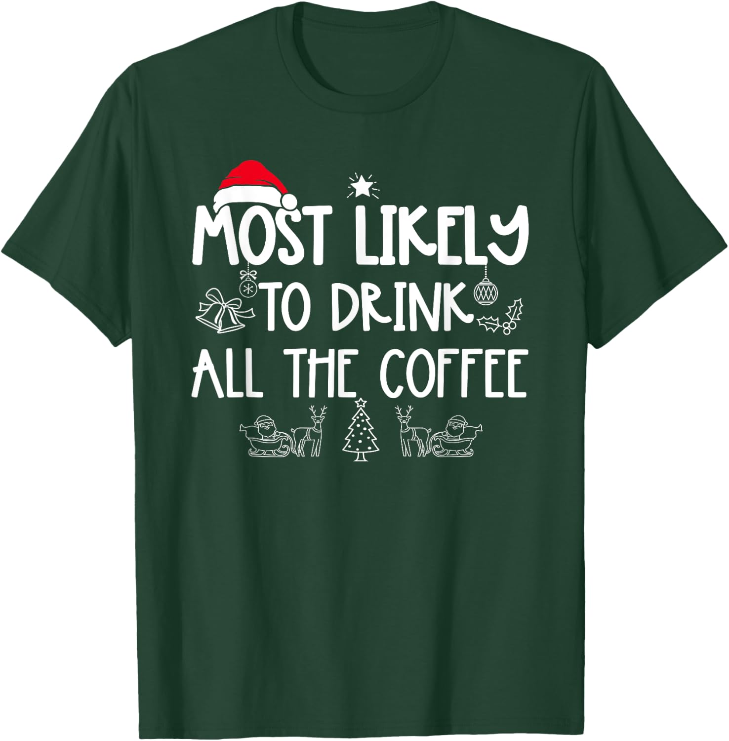 Most Likely To Drink All The Coffee Matching Christmas T-Shirt - T-Shirt | Forest