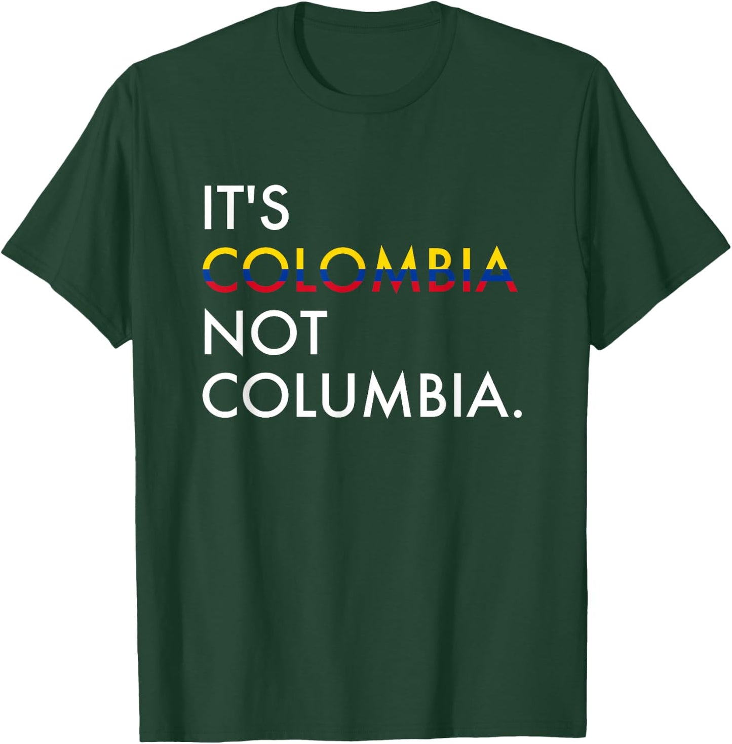 It's Colombia Not Columbia Colombian Small T-Shirt - T-Shirt | Forest