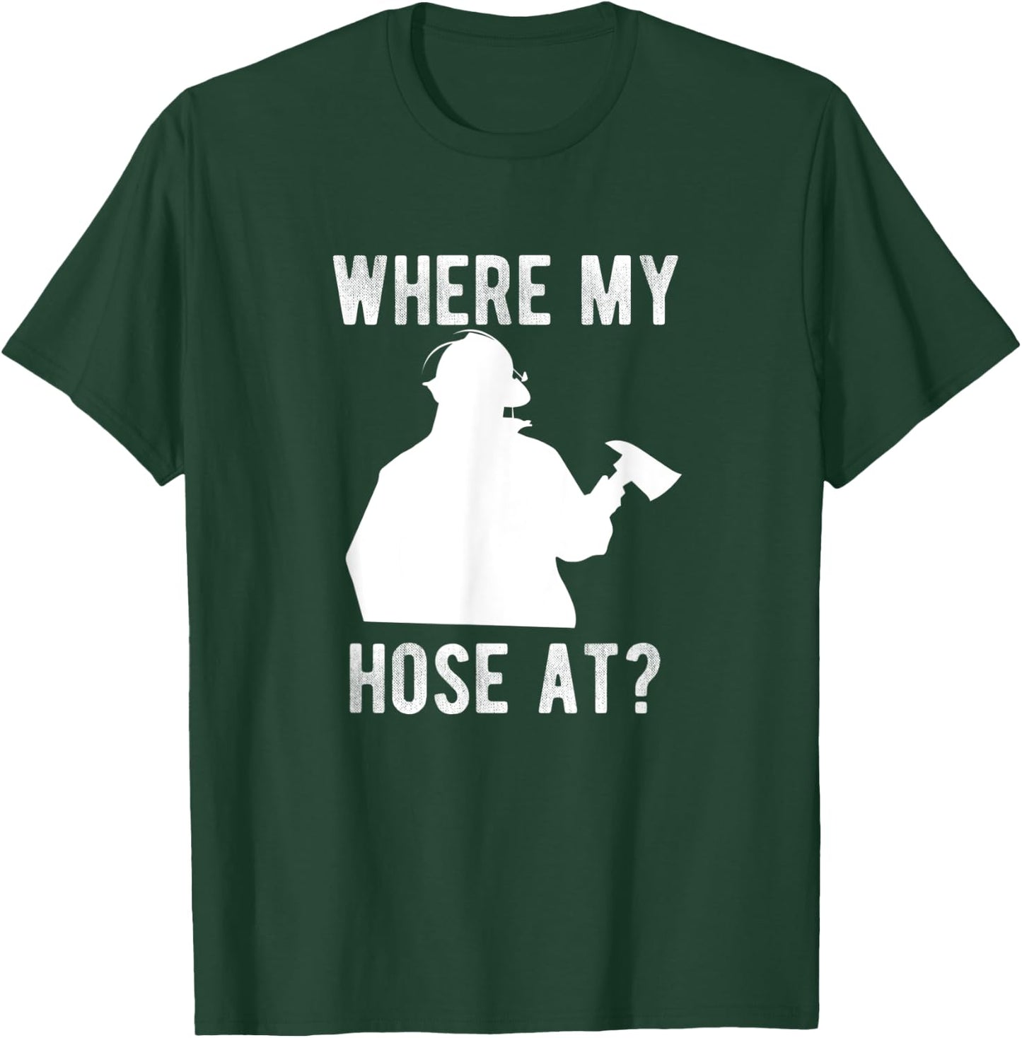 Firemen gift - Wheres my Hose at Funny Firefighter T-Shirt - T-Shirt | Forest