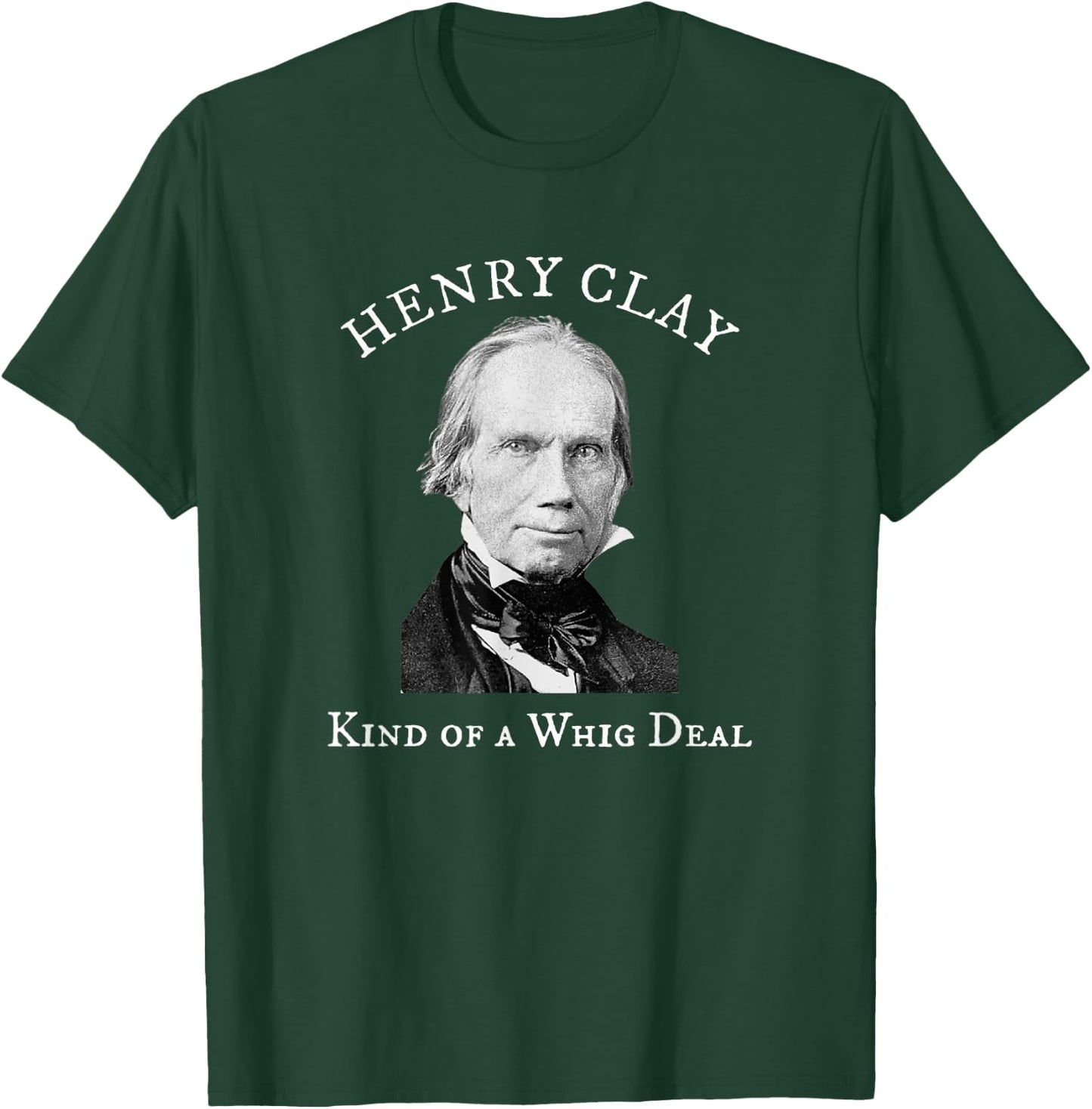 Henry Clay Kind of a Whig Deal T-Shirt - T-Shirt | Forest