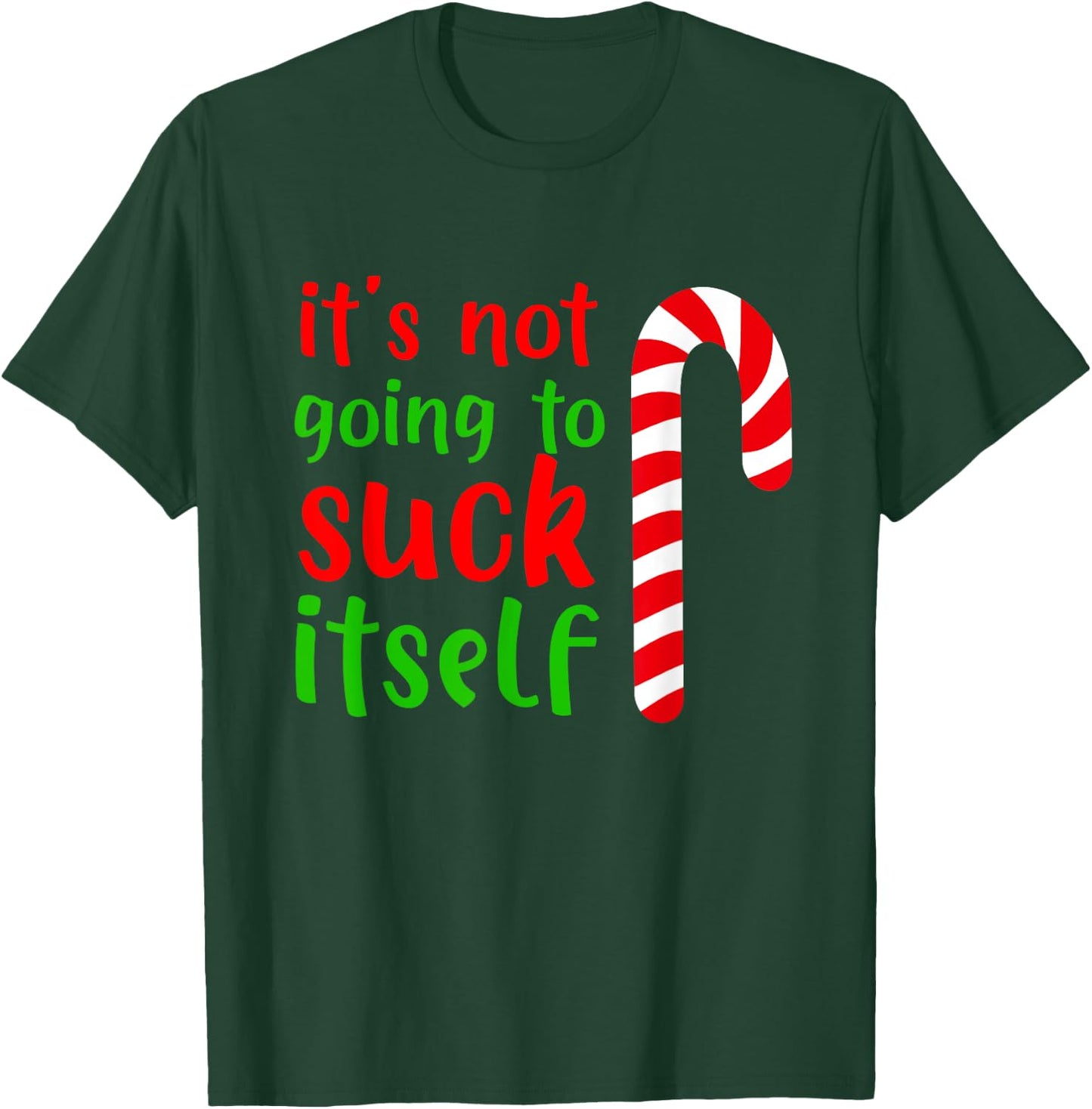 Funny Christmas Inappropriate Its Not Going To Suck Itself T-Shirt - T-Shirt | Forest