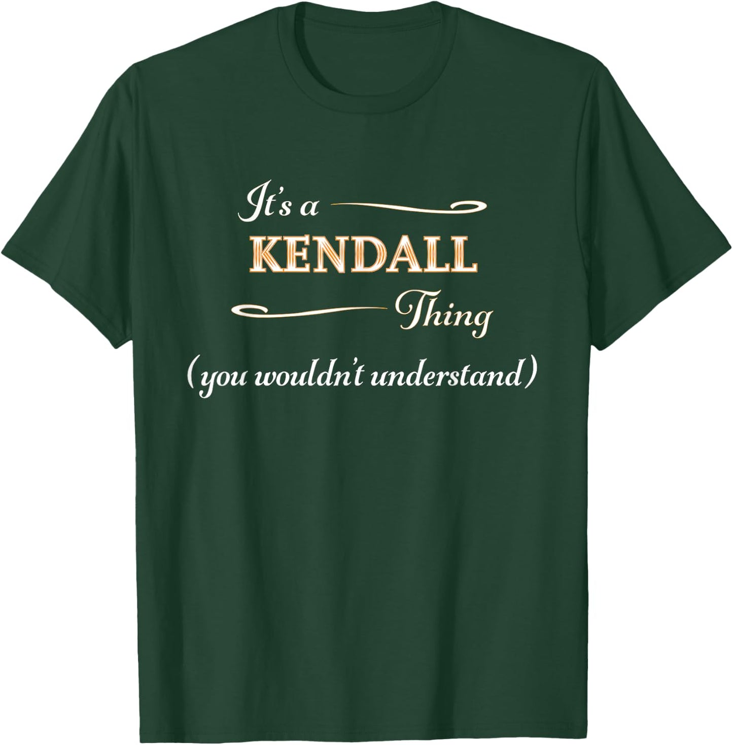 It's a KENDALL Thing, You Wouldn't Understand | Name Gift T-Shirt - T-Shirt | Forest