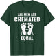 All Men Are Cremated Equal Medical Examiner Coroner T-Shirt - T-Shirt | Forest