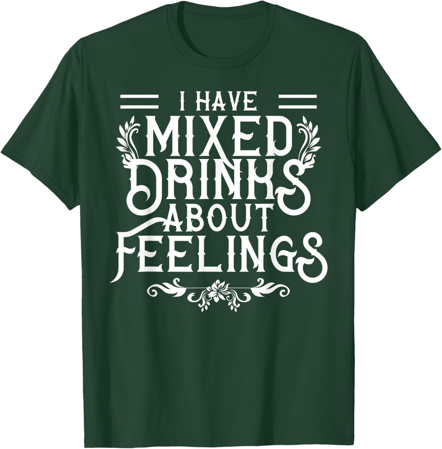 I Have Mixed Drinks About Feelings Cool Saying designs T-Shirt - T-Shirt | Forest