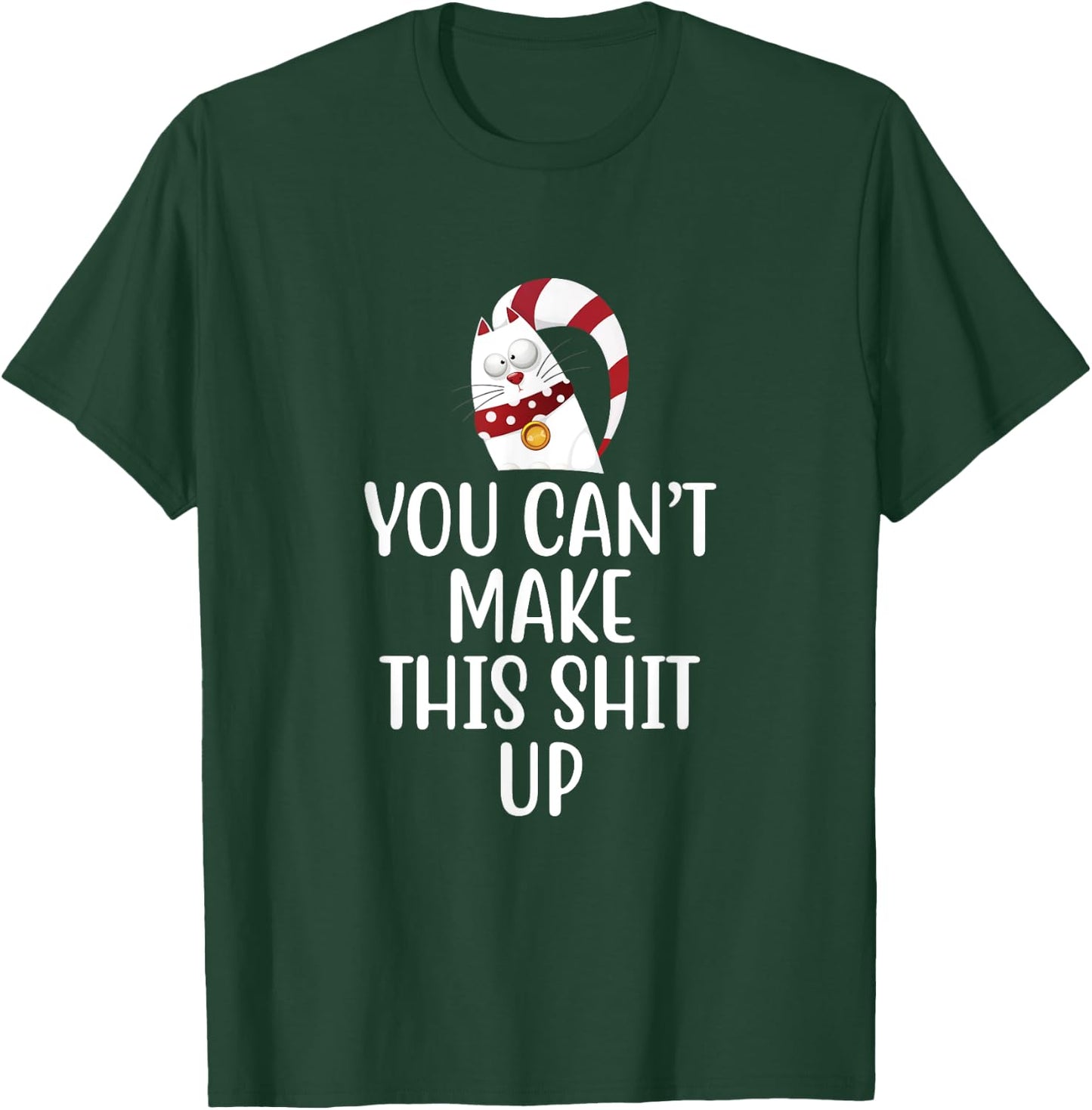 You Can't Make This Shit Up - Funny Joke Gift - Kitty Cat T-Shirt - T-Shirt | Forest