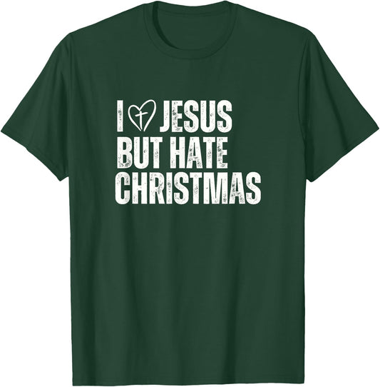 I Love Jesus But Hate Christmas T-Shirt - T-Shirt | Forest