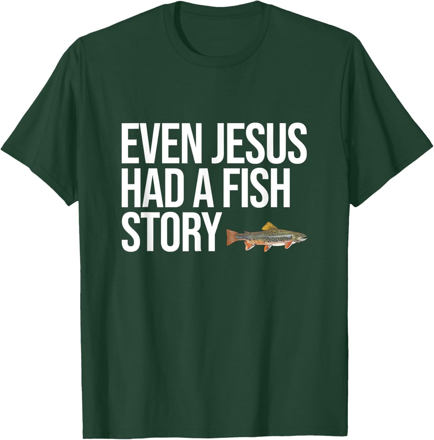 Even Jesus Had A Fish Story Brook Trout Funny Fishing T-Shirt - T-Shirt | Forest