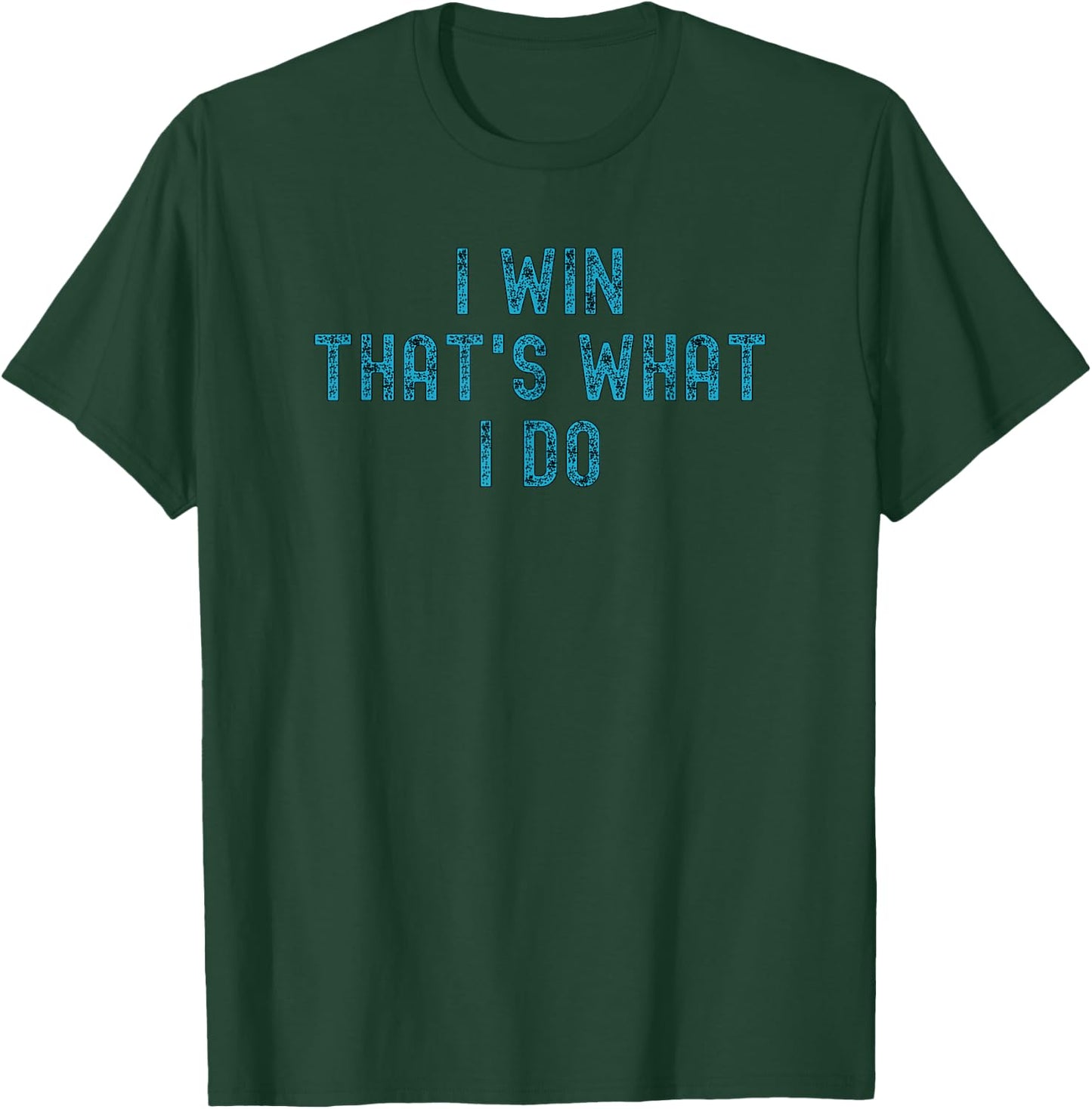 I Win That's What I Do | Motivational Gym Workout Apparel T-Shirt - T-Shirt | Forest
