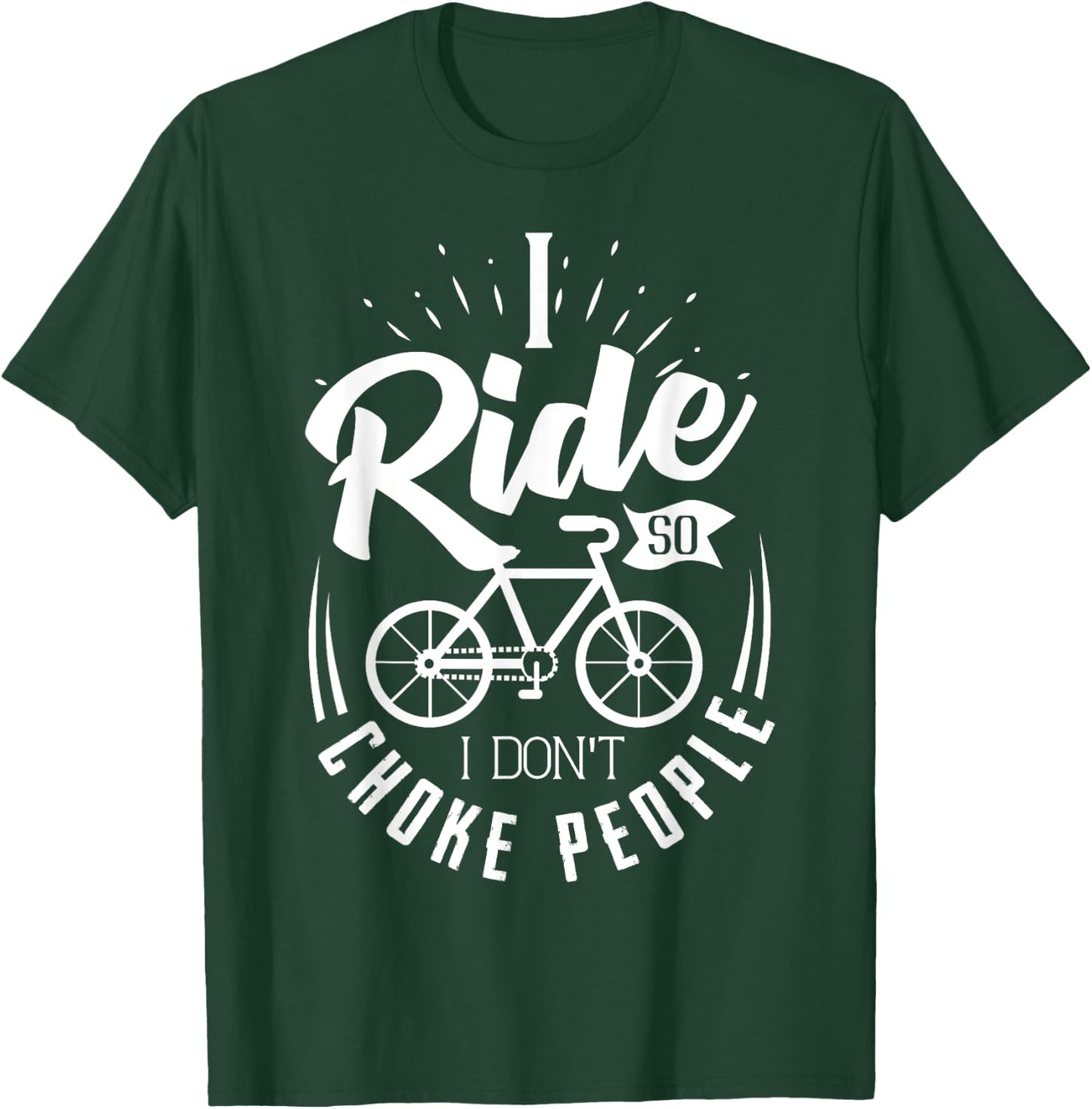 Funny Mountain Bike Shirt I Ride So I Don't Choke People T-Shirt - T-Shirt | Forest