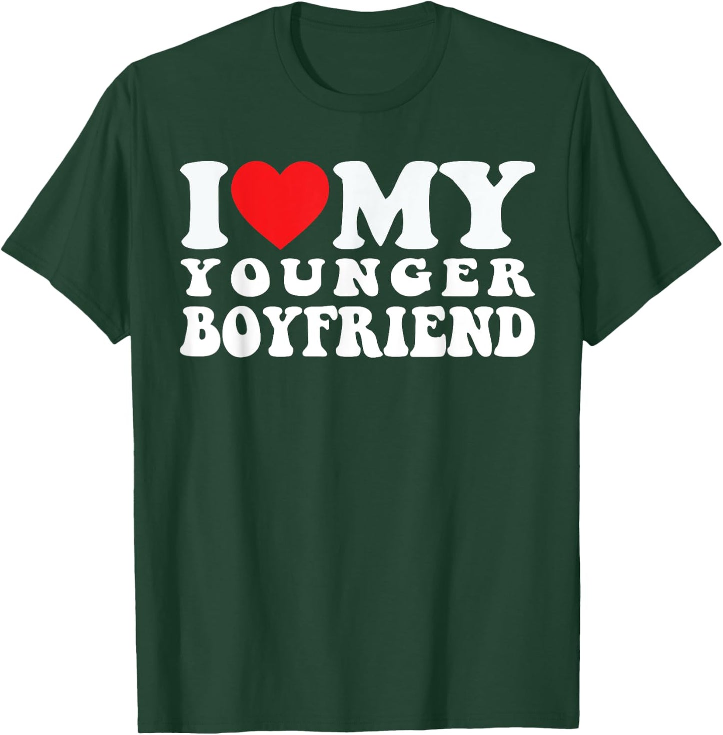 I Love My Younger Boyfriend I Heart My Younger Boyfriend BF T-Shirt - T-Shirt | Forest