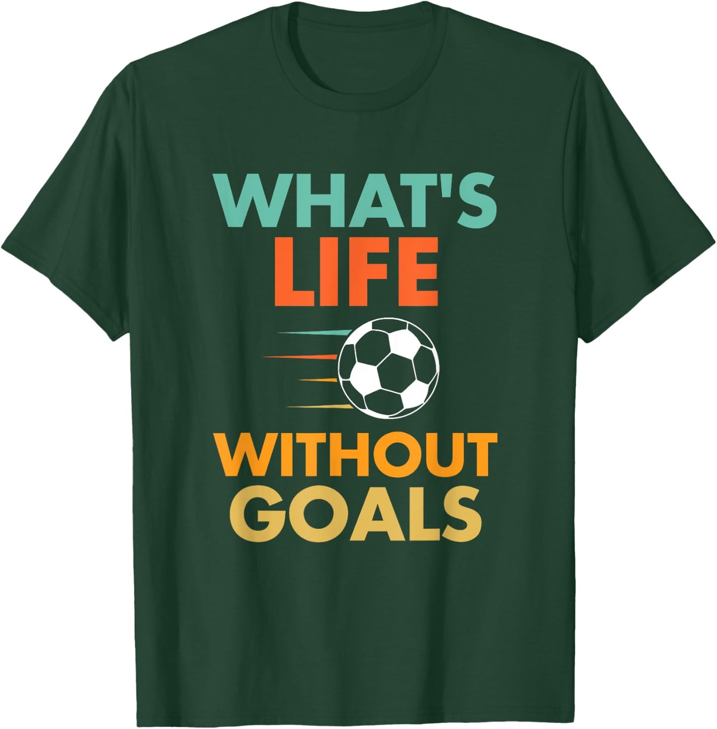 Funny Soccer Vintage What's Life Without Goals T-Shirt - T-Shirt | Forest