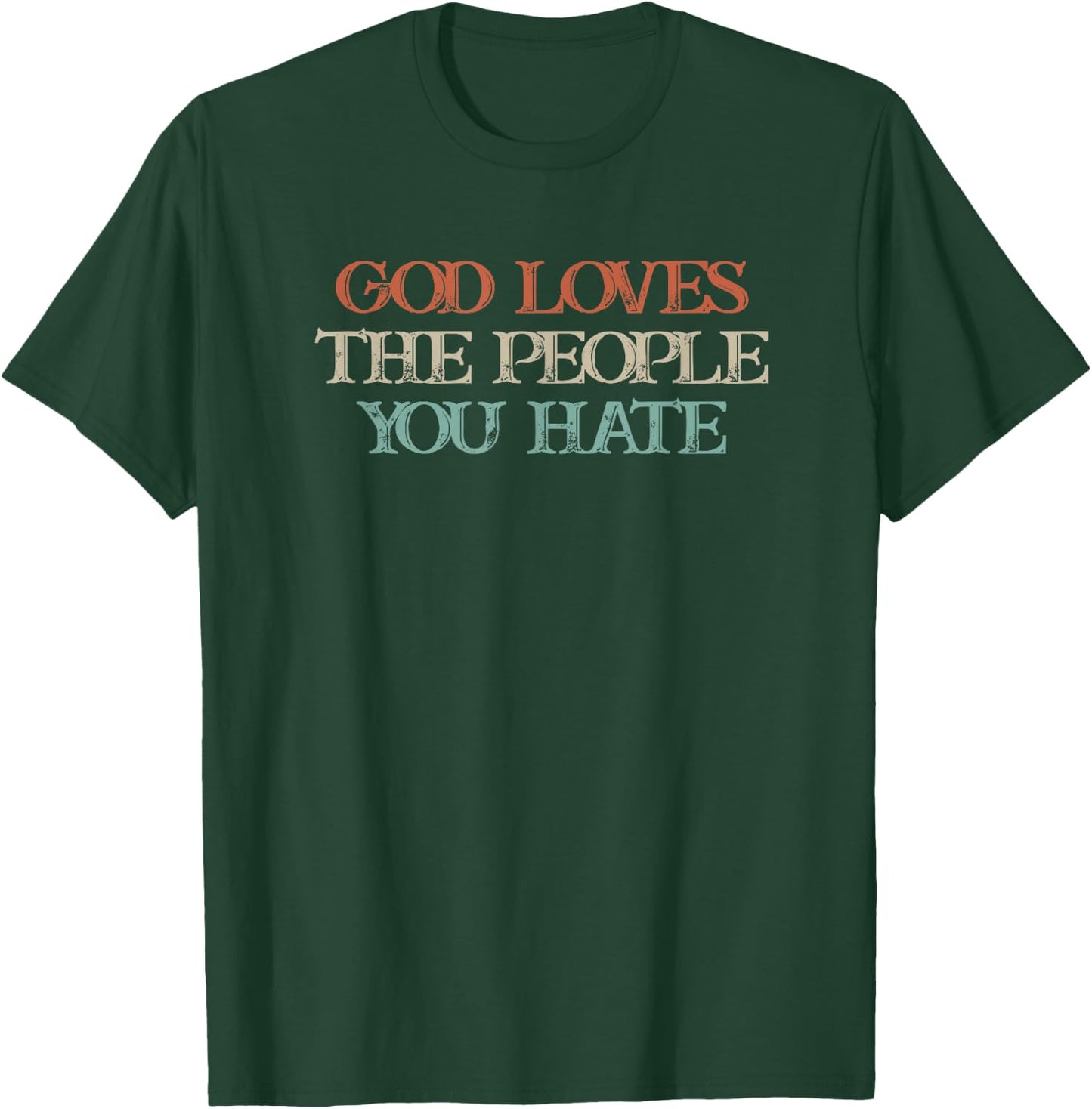 God Loves The People You Hate T-Shirt - T-Shirt | Forest