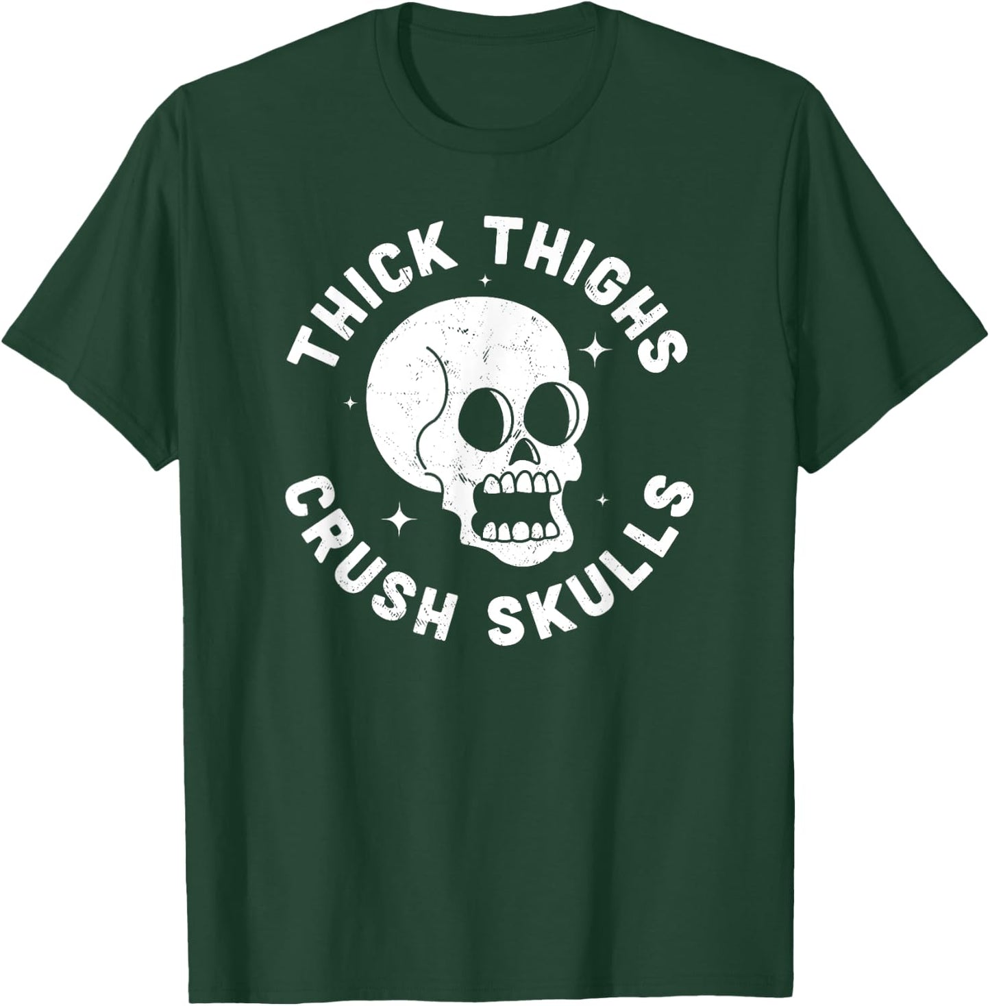 Thick Thighs Crush Skulls - Funny Body Positive Workout Gym T-Shirt - T-Shirt | Forest