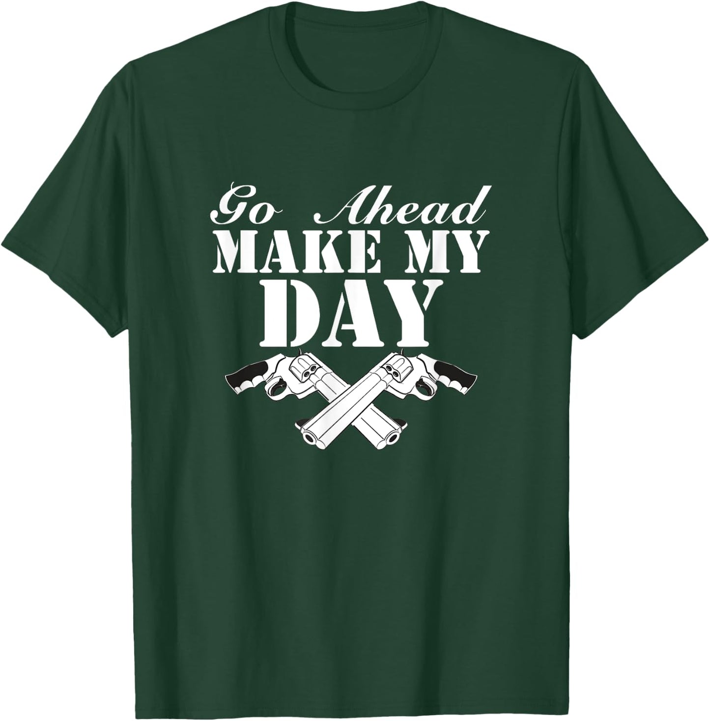 Go Ahead, Make My Day T-Shirt - T-Shirt | Forest