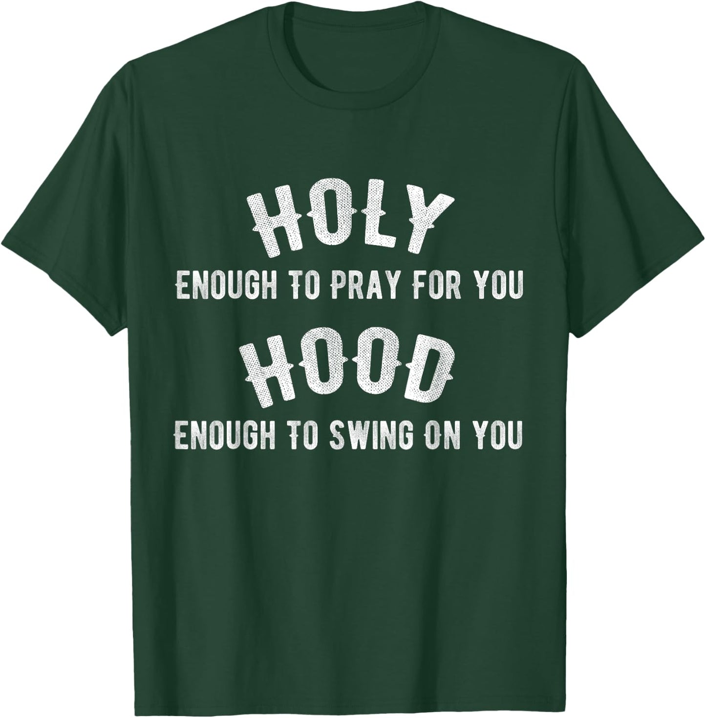 Holy Enough To Pray For You, Hood Enough To Swing On You T-Shirt - T-Shirt | Forest