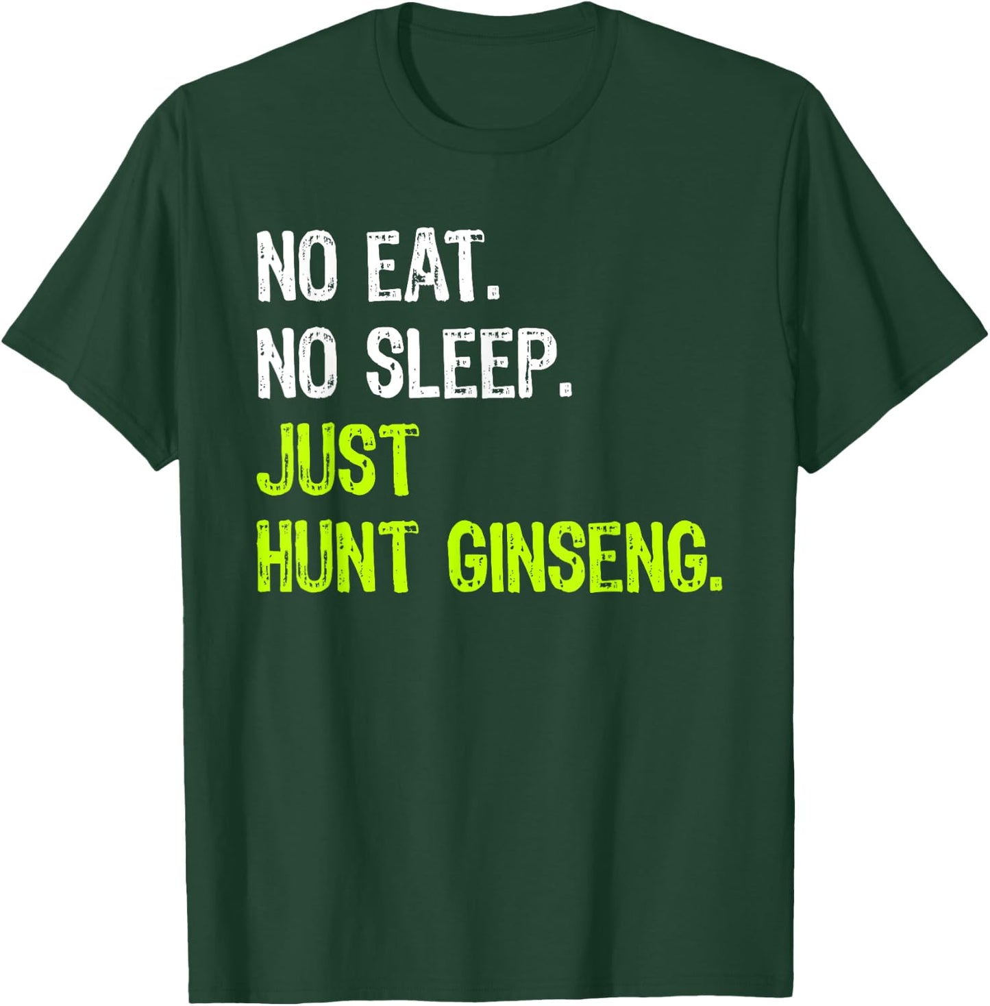 No Eat Sleep Repeat Just Hunt Ginseng Hunting T-Shirt - T-Shirt | Forest