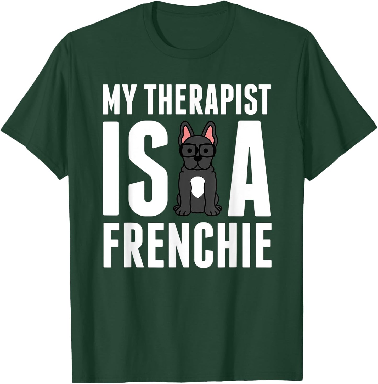My Therapist Is A French Bulldog Funny Dog Gift Men Women Kids T-Shirt - T-Shirt | Forest