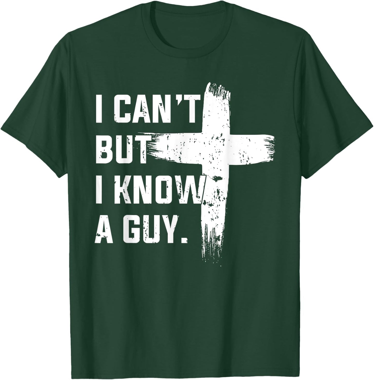 Christian I Can't But I Know A Guy Jesus Cross Christian T-Shirt - T-Shirt | Forest