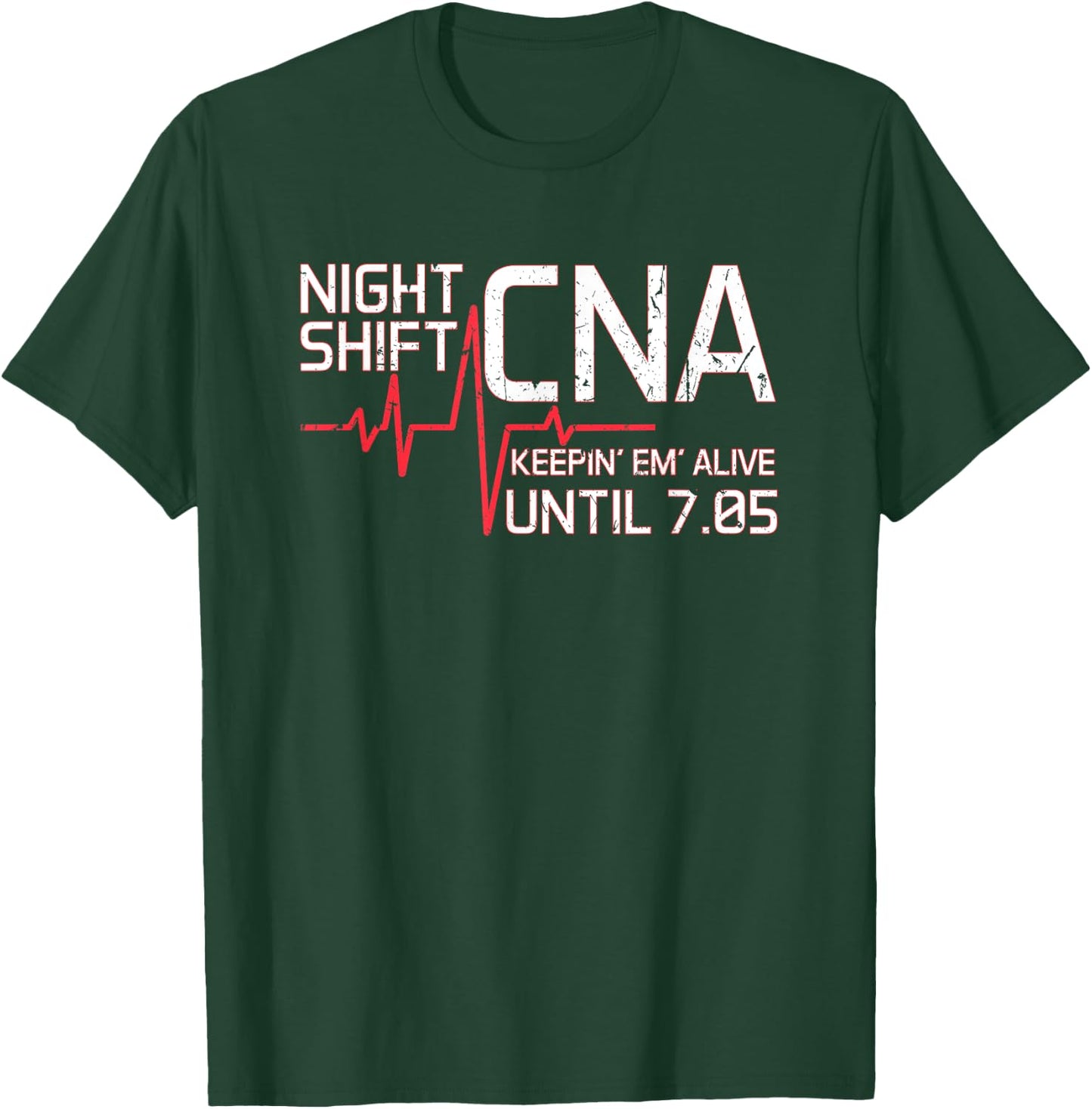 Night Shift CNA Keepin' Em Alive Until 7:05 Graveyard Shift T-Shirt - T-Shirt | Forest