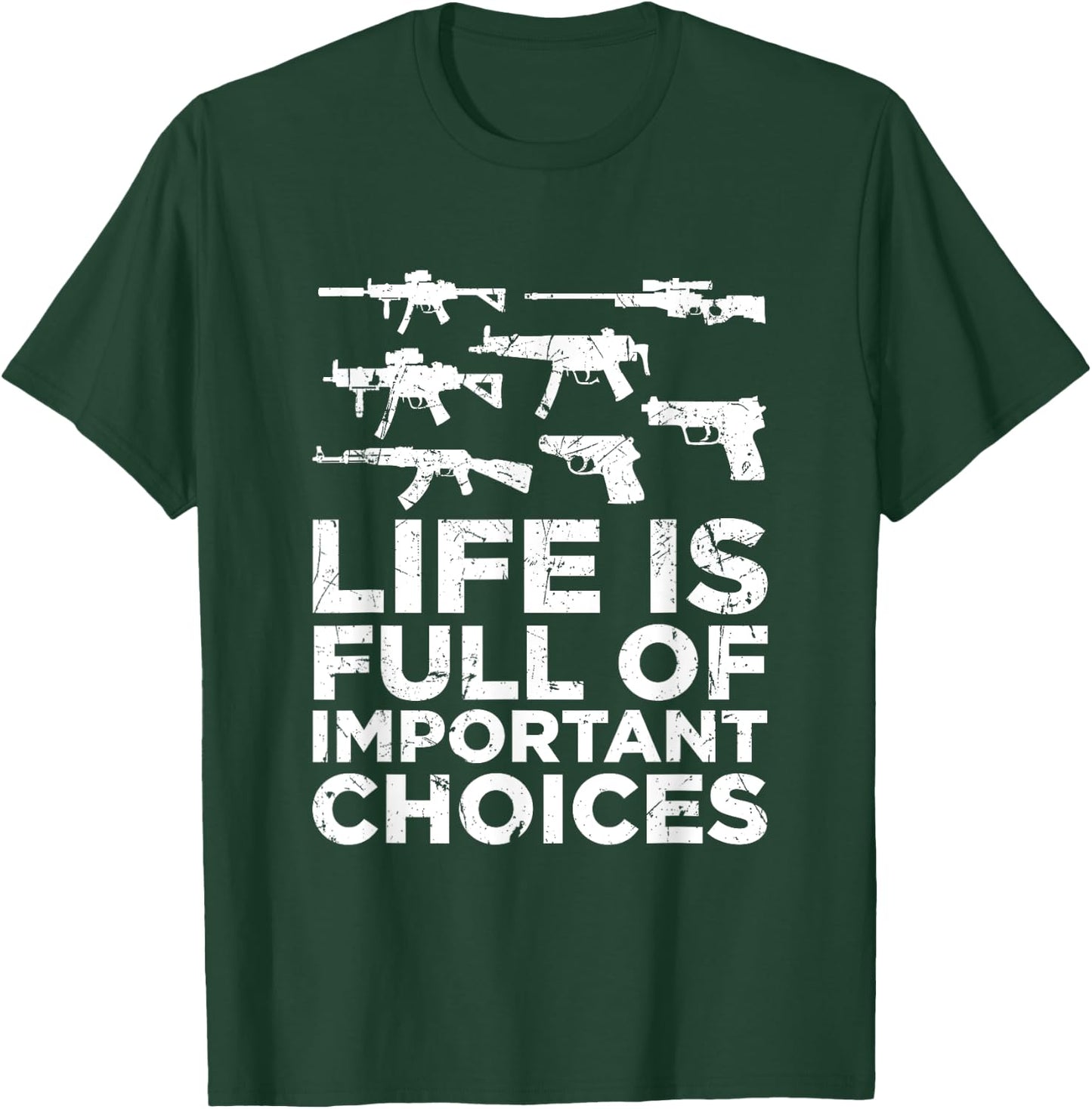 Life Is Full Of Important Choices Gun Lovers 2A Supporters T-Shirt - T-Shirt | Forest