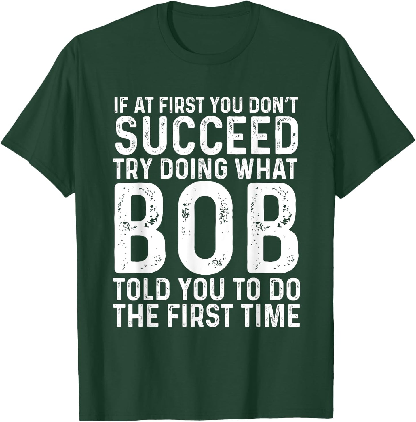 Funny Bob If At First You Don't Succeed Father's Day Dad Bob T-Shirt - T-Shirt | Forest