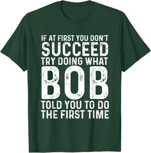 Funny Bob If At First You Don't Succeed Father's Day Dad Bob T-Shirt - T-Shirt | Forest