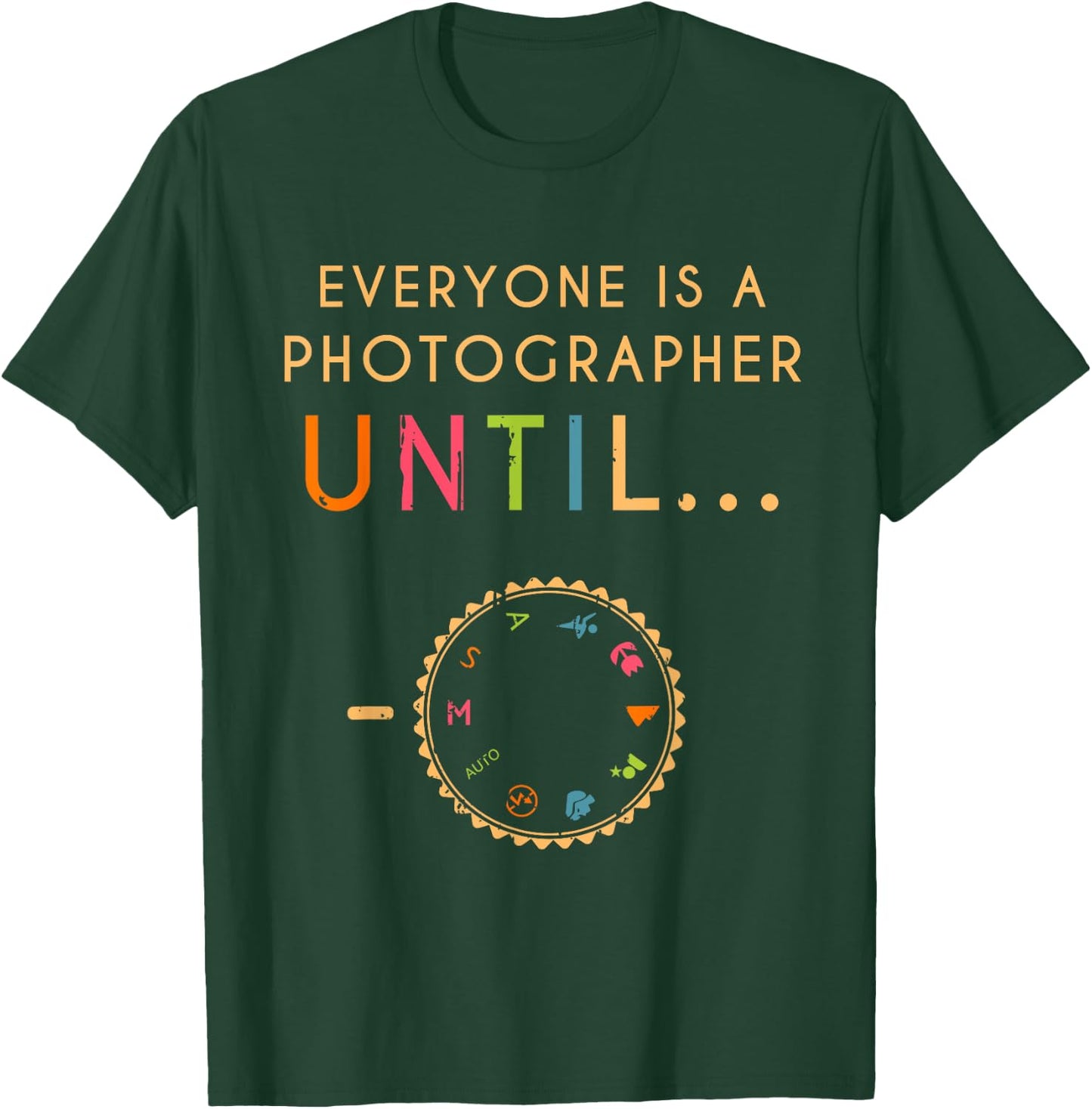 Everyone Is A Photographer Until Photographer T-Shirt - T-Shirt | Forest