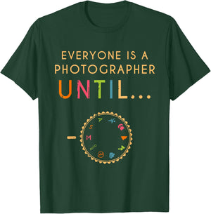 Everyone Is A Photographer Until Photographer T-Shirt - T-Shirt | Forest