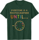 Everyone Is A Photographer Until Photographer T-Shirt - T-Shirt | Forest