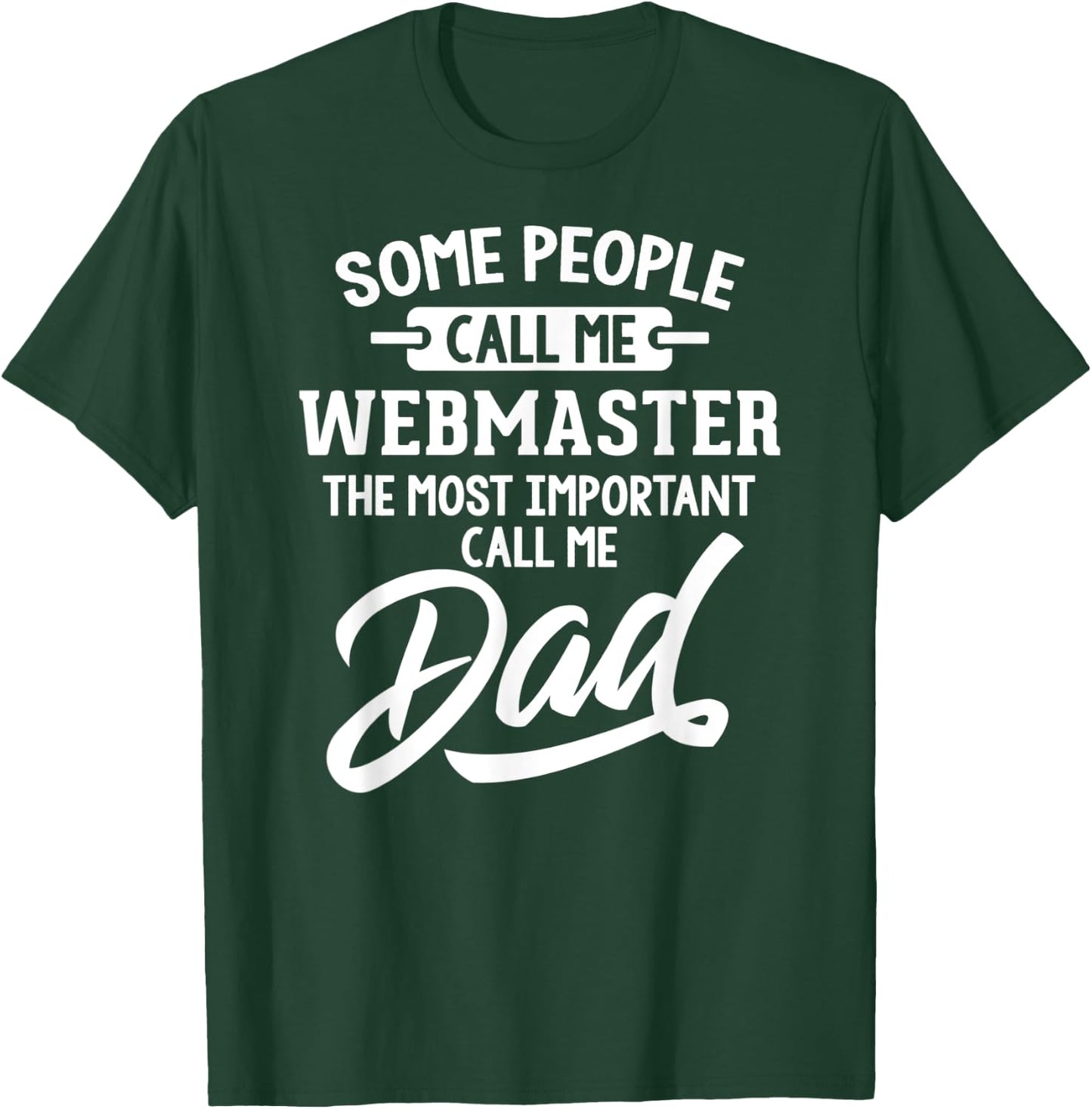 Most Important Webmaster Dad - Call Me Dad T-Shirt - T-Shirt | Forest