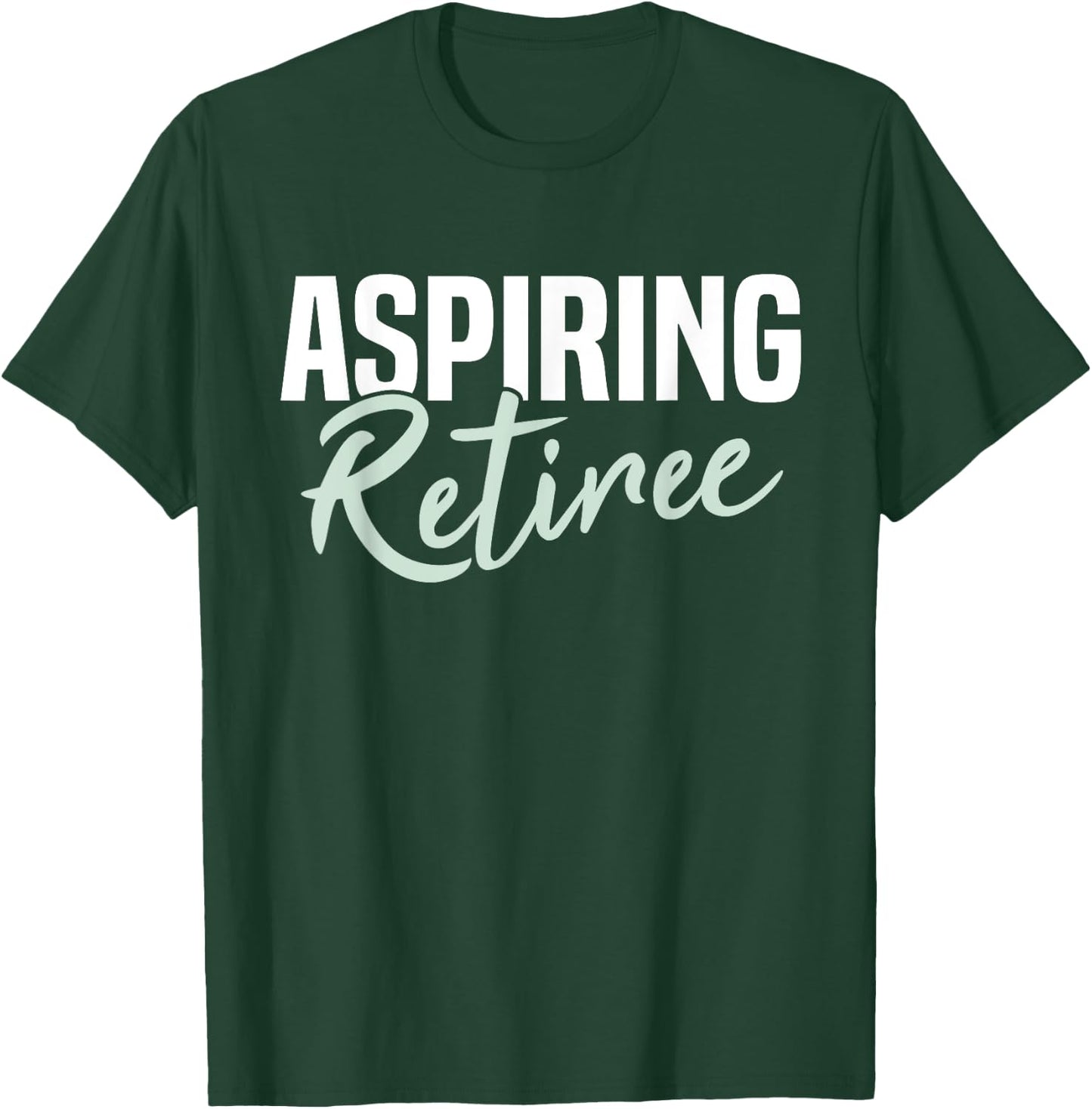 Aspiring Retiree Funny Retirement Gift T-Shirt - T-Shirt | Forest