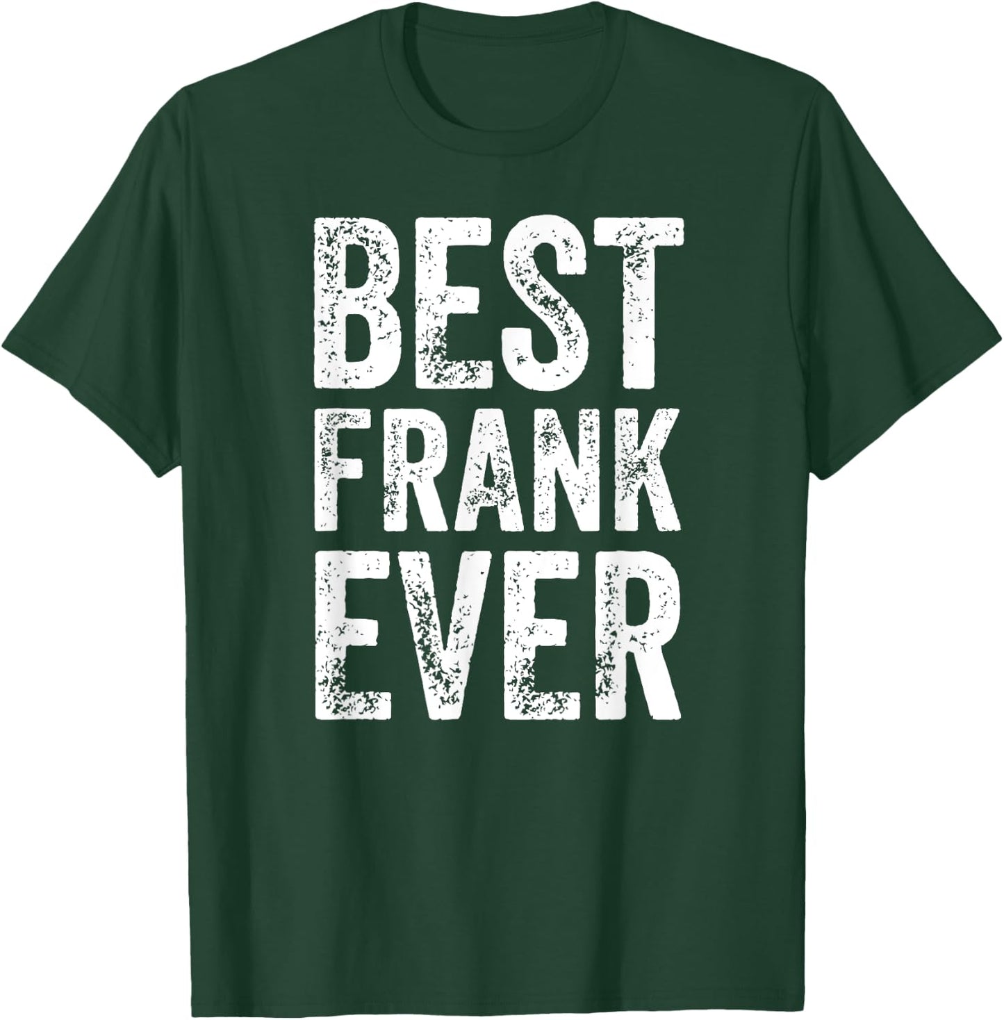 Best Frank Ever Shirt Funny Personalized First Name Frank T-Shirt - T-Shirt | Forest