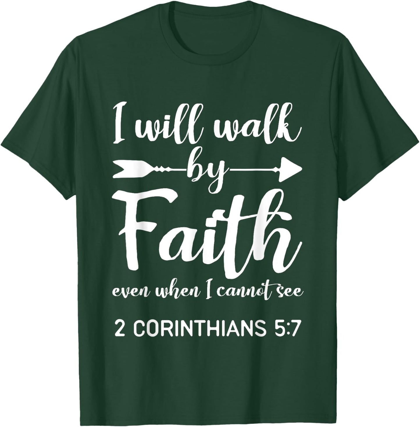 I Will Walk By Faith When I Cannot See Christian Gift T-Shirt - T-Shirt | Forest