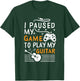 I Paused My Game To Play My Guitar - Guitarist Gamer T-Shirt - T-Shirt | Forest