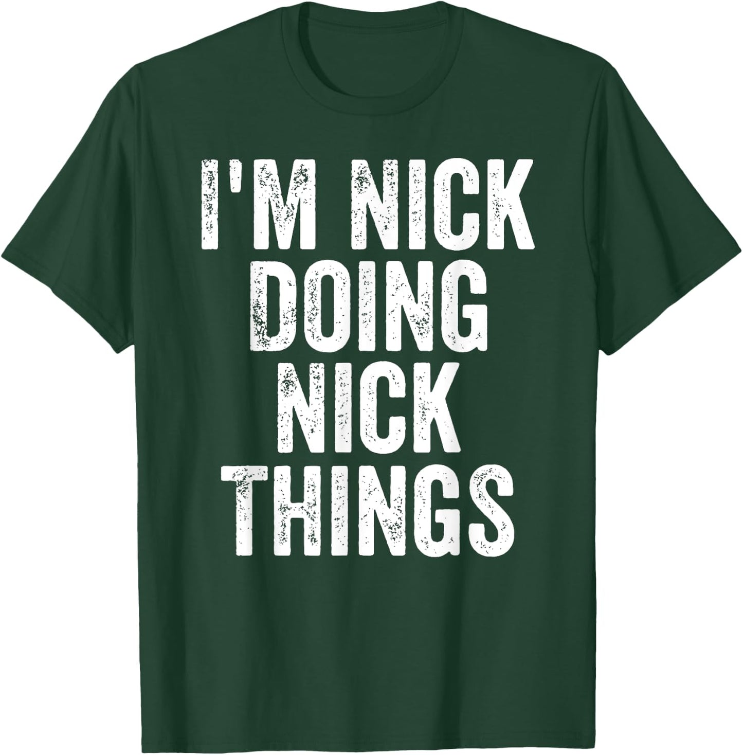 I'm Nick Doing Nick Things Shirt Personalized First Name T-Shirt - T-Shirt | Forest