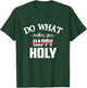 Do What Makes You Happy Holy Humor Saying T-Shirt - T-Shirt | Forest
