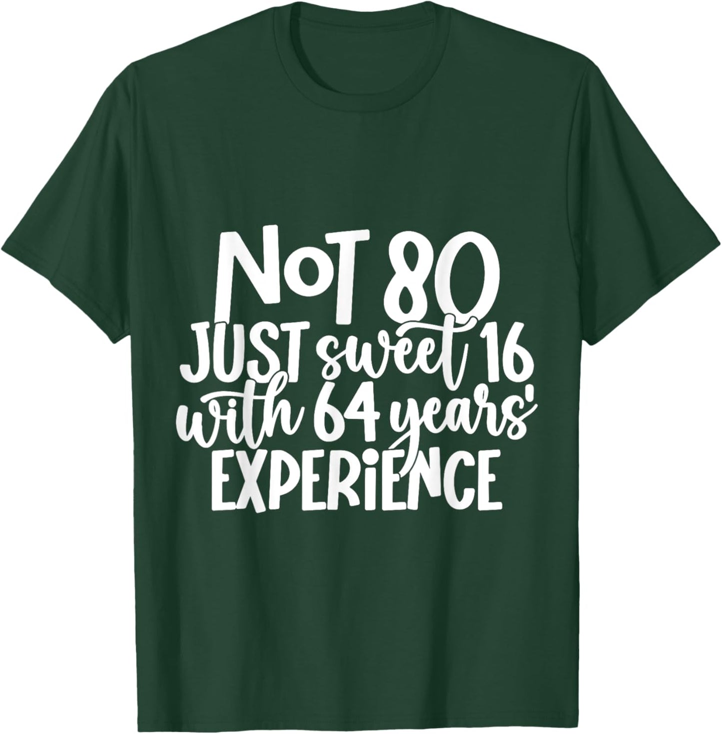 Not 80 Just Sweet 16 With 64 Years Experience 80th Birthday T-Shirt - T-Shirt | Forest