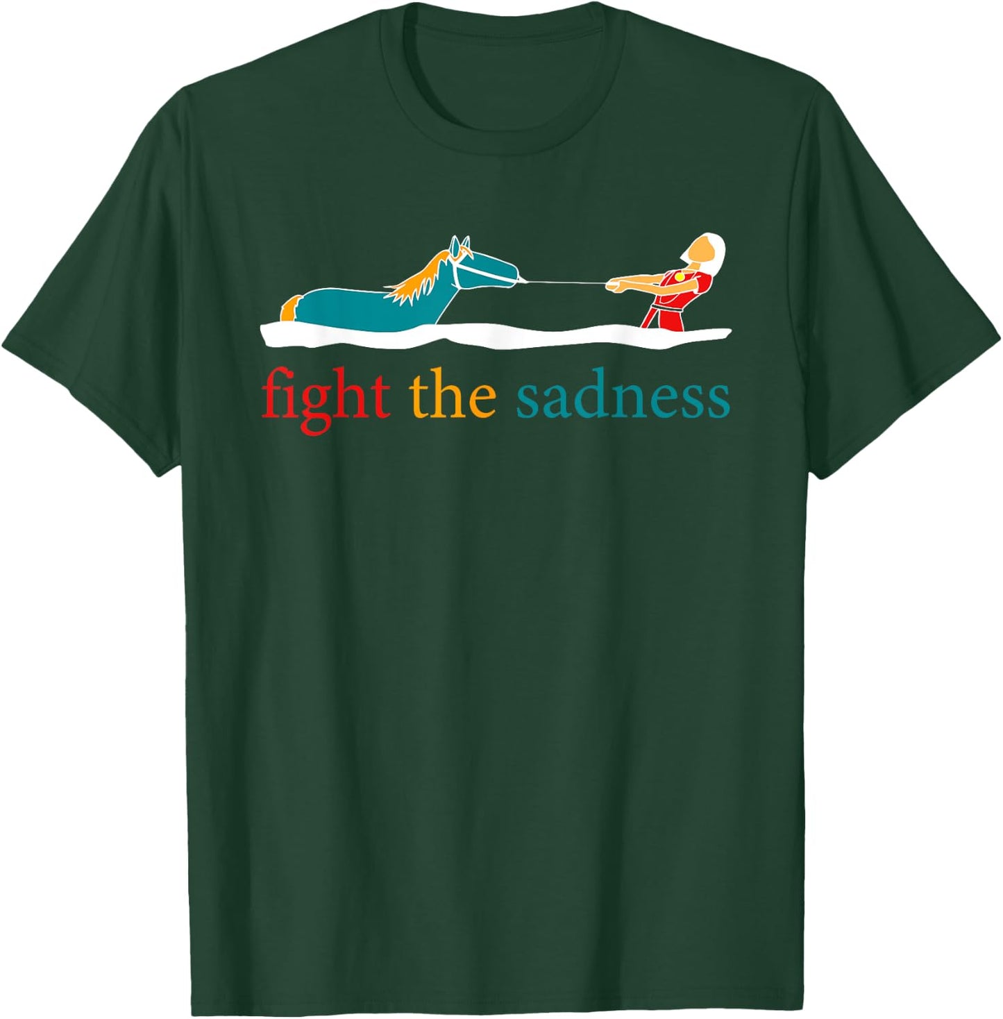 Fight The Sadness funny apparel T-Shirt - T-Shirt | Forest