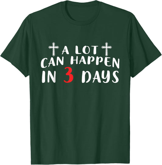 A Lot Can Happen In 3 Days T-Shirt - T-Shirt | Forest