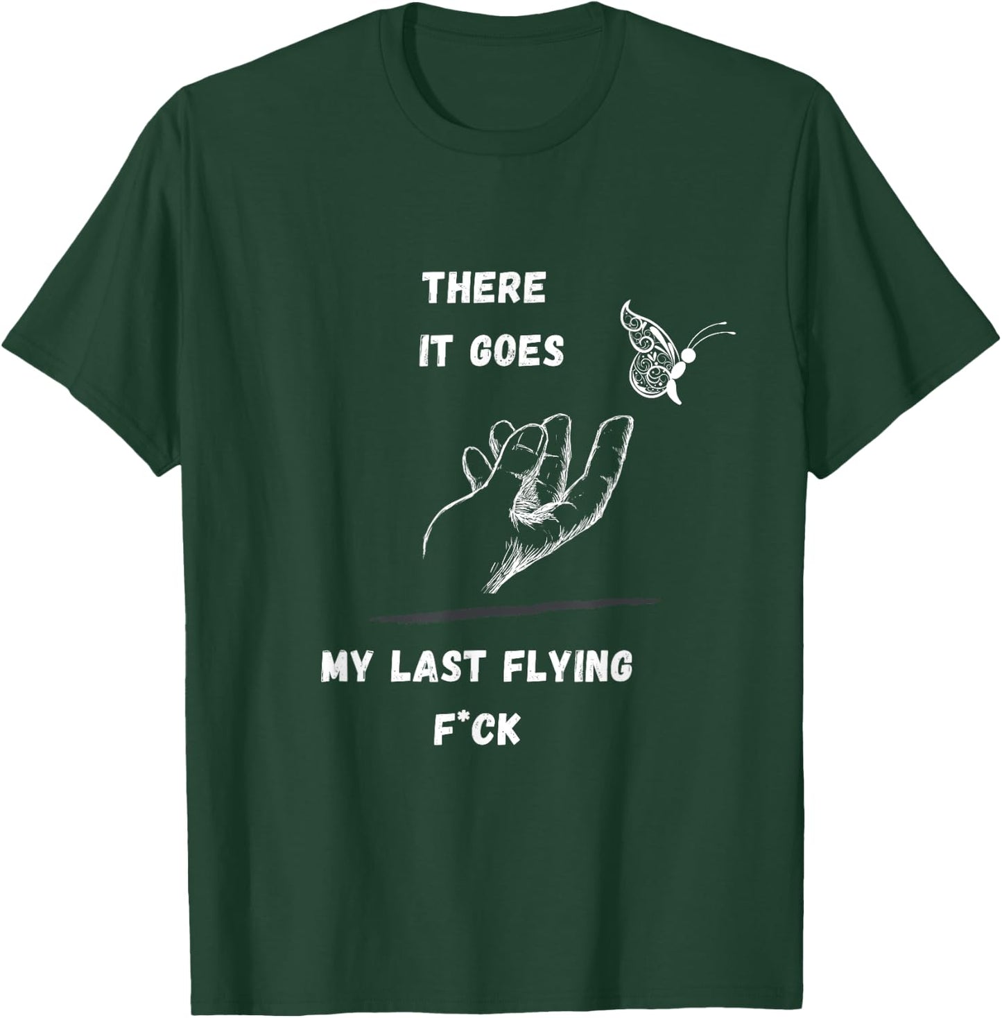 There it Goes My Last Flying Fuck Sarcastic Funny T-Shirt - T-Shirt | Forest