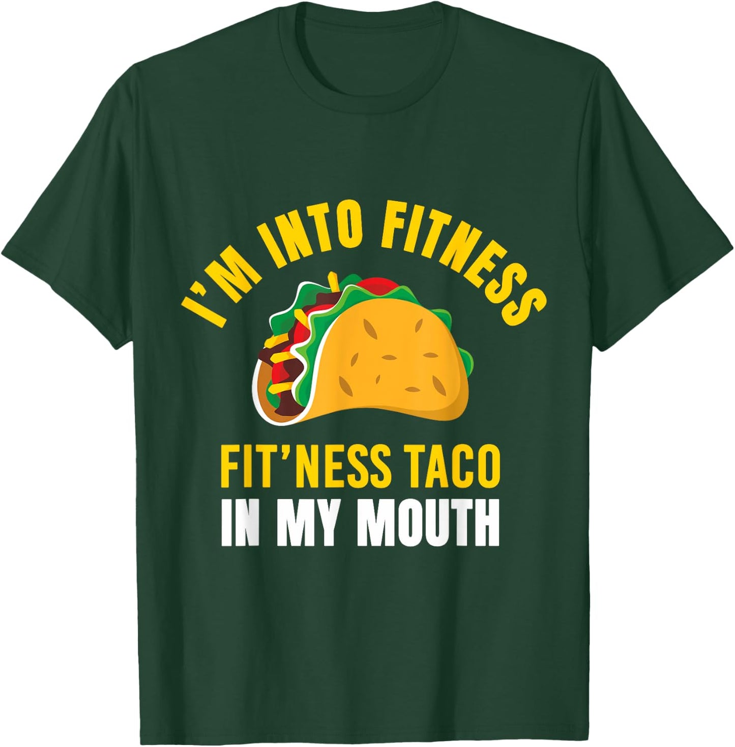 I'm Into Fitness Taco in My Mouth Funny Taco Lover Men Women T-Shirt - T-Shirt | Forest
