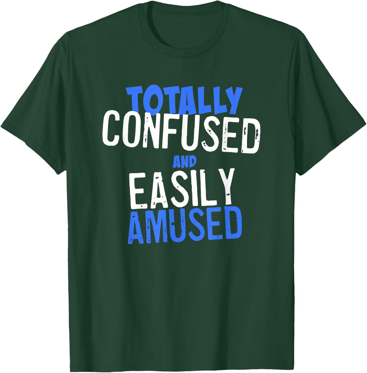 Totally Confused and Easily Amused T-Shirt - T-Shirt | Forest