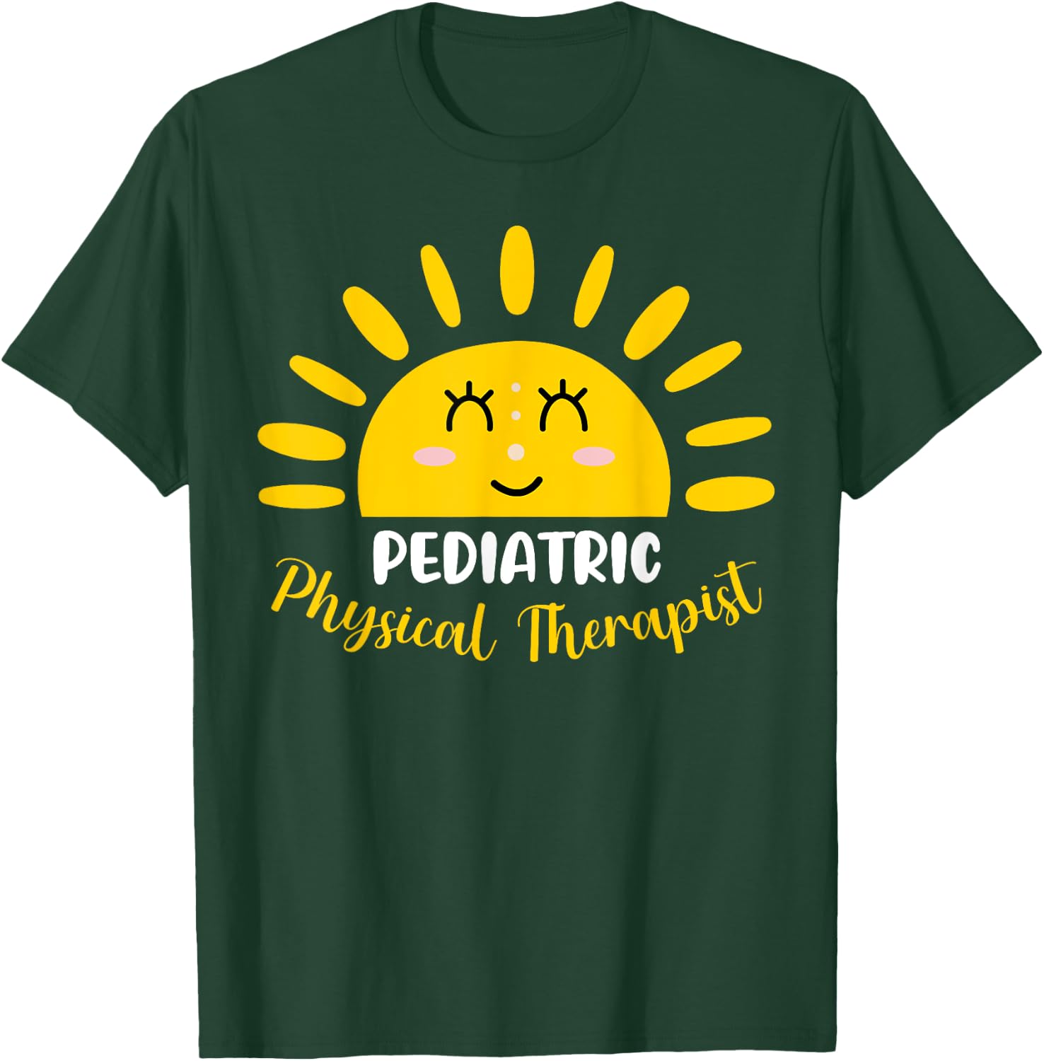 Pediatric Physical Therapist Funny Sunshine PT Therapy Men Women T-Shirt - T-Shirt | Forest