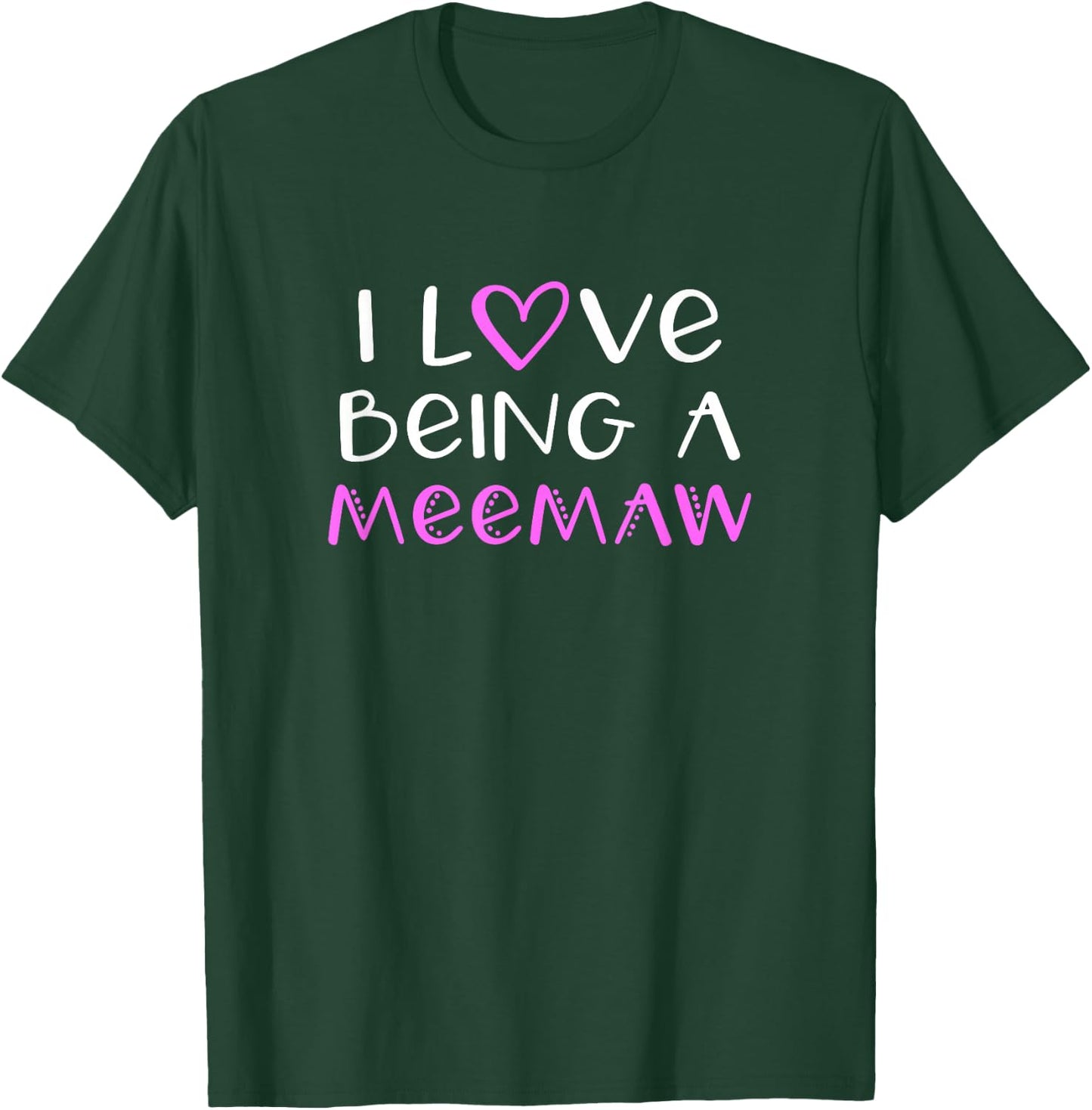 I Love Being A MeeMaw Cute Cool Mee-Maw T-Shirt - T-Shirt | Forest
