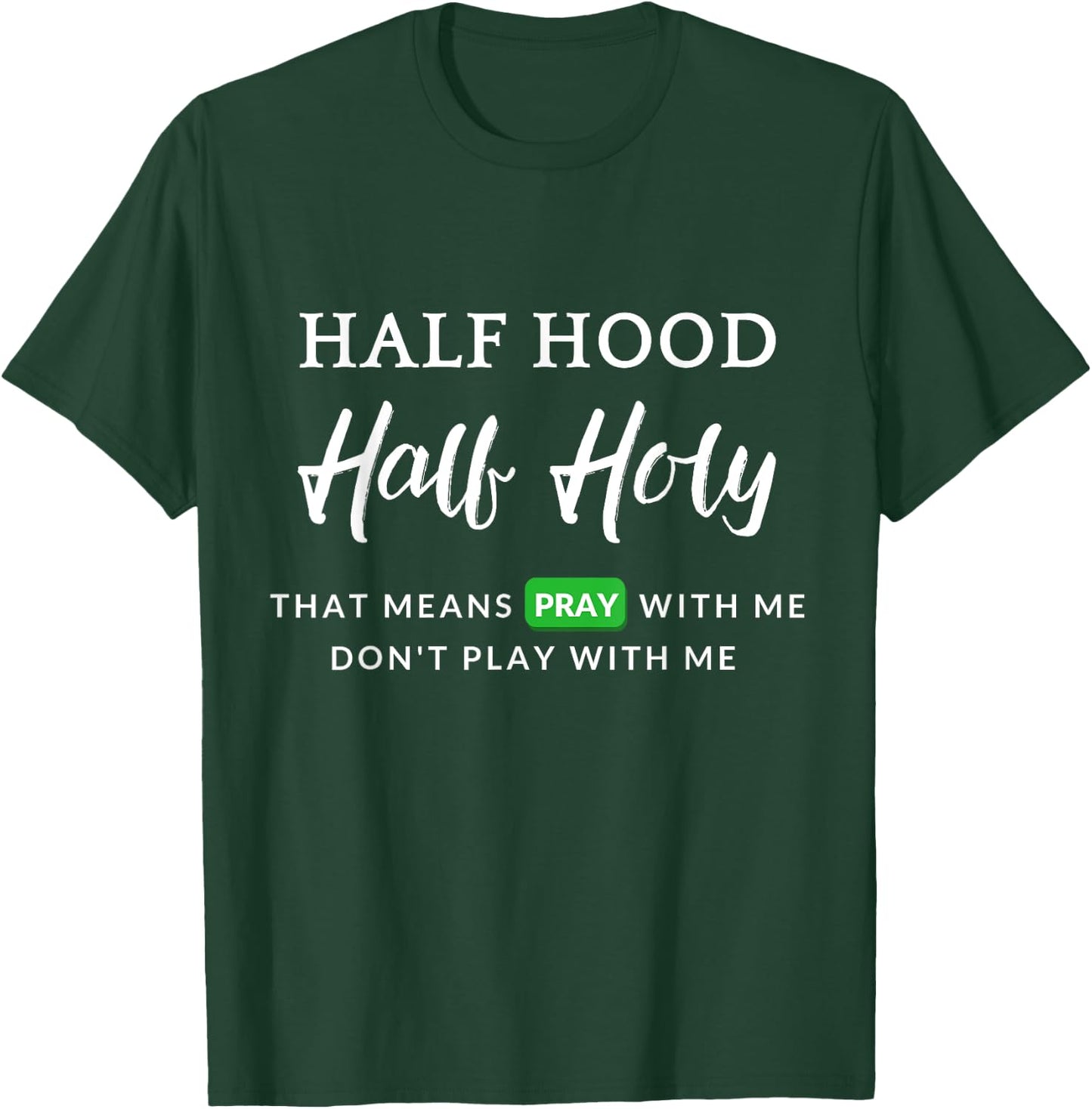 Christian Half Hood Half Holy Pray That Means Pray With Me T-Shirt - T-Shirt | Forest